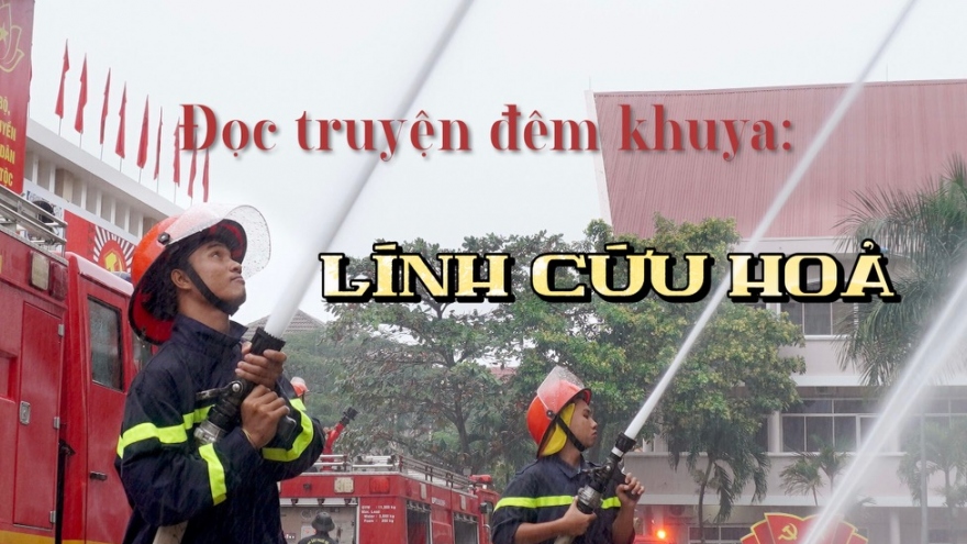 Truyện ngắn "Lính cứu hỏa" - Yêu đời, yêu người